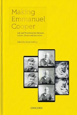 Making Emmanuel Cooper: Life and Work from his Memoirs, Letters, Diaries and Interviews