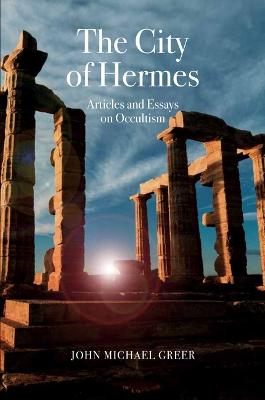 City of Hermes, The: Articles and Essays on Occultism