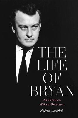 Life of Bryan, The: A Celebration of Bryan Robertson