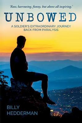Unbowed: A Soldier's Extraordinary Journey Back from Paralysis