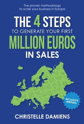 4 Steps to Generate Your First Million Euros in Sales, The: The Proven Methodology to Scale Your Business in Europe