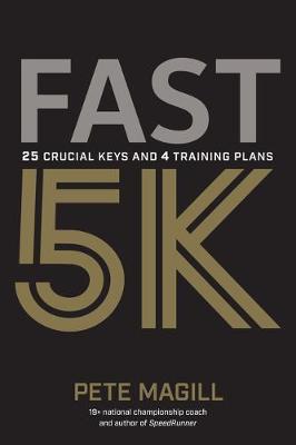 Fast 5K: 25 Crucial Keys and 4 Training Plans for Your Best Race