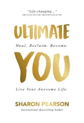 Ultimate You: Heal. Reclaim. Become. Live Your Awesome Life.