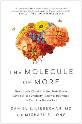 Molecule of More, The: How a Single Chemical in Your Brain Drives Love, Sex, and Creativity-and Will Determine the Fate