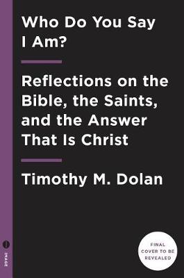 Who Do You Say I Am?: Reflections on the Bible, the Saints, and the Answer That Is Christ