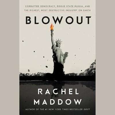 Blowout: Corrupted Democracy, Rogue State Russia, and the Richest, Most Destructive Industry on Earth (CD)