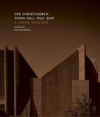 Christchurch Town Hall 1965-2019, The: A Dream Renewed