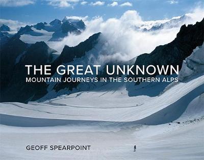 Great Unknown The: Mountain Journeys in the Southern Alps