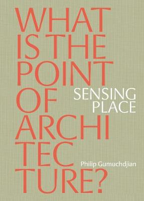 Sensing Place: What's the Point of Architecture?