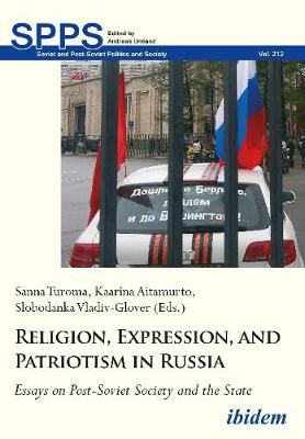 Religion, Expression, and Patriotism in Russia: Essays on Post-Soviet Society and the State