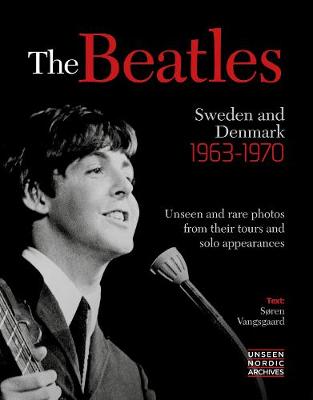Unseen Nordic Archives: Beatles, The: Sweden and Denmark 1967 - 1970