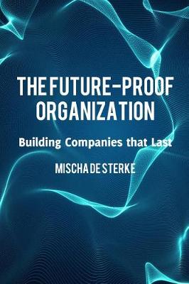 Future-Proof Organization, The: Building Companies That Last