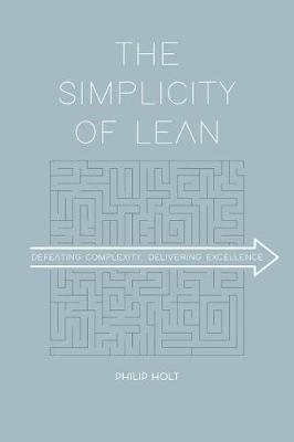 Simplicity of Lean, The: Defeating Complexity, Delivering Excellence