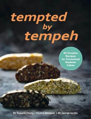 Tempted by Tempeh: 30 Creative Recipes for Fermented Soybean Cakes