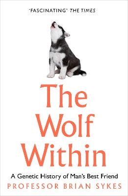 Wolf Within, The: The Astonishing Evolution of the Wolf into Man's Best Friend