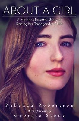 About a Girl: A Mother's Powerful Story of Raising her Transgender Child