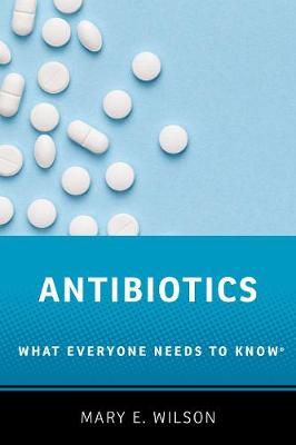 What Everyone Needs to Know: Antibiotics