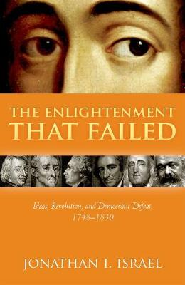 Enlightenment that Failed, The: Ideas, Revolution, and Democratic Defeat, 1748-1830