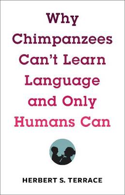 Leonard Hastings Schoff Lectures: Why Chimpanzees Can't Learn Language and Only Humans Can