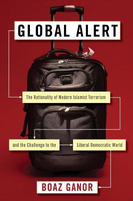 Global Alert: The Rationality of Modern Islamist Terrorism and the Challenge to the Liberal Democratic World