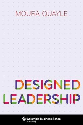 Columbia Business School Publishing: Designed Leadership