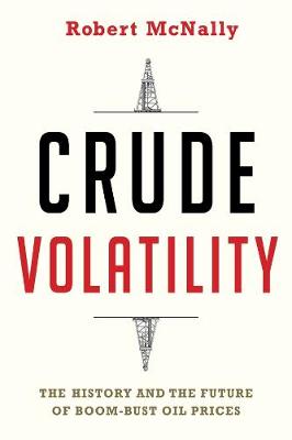 Center on Global Energy Policy Series: Crude Volatility: The History and the Future of Boom-Bust Oil Prices