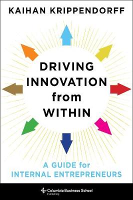 Columbia Business School Publishing: Driving Innovation from Within: A Guide for Internal Entrepreneurs