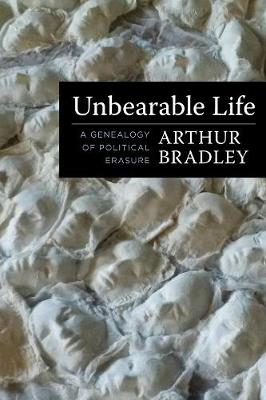 Insurrections: Critical Studies in Religion, Politics, and Culture: Unbearable Life: A Genealogy of Political Erasure
