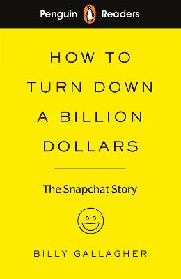Penguin Readers - Level 2: How to Turn Down a Billion Dollars: The Snapchat Story