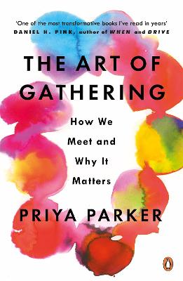 Art of Gathering, The: How We Meet and Why It Matters