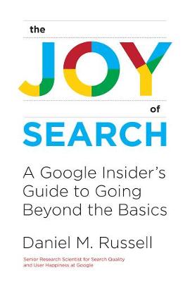 Joy of Search, The: A Google Insider's Guide