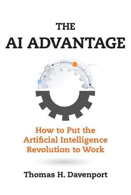 Management on the Cutting Edge: AI Advantage, The: How to Put the Artificial Intelligence Revolution to Work