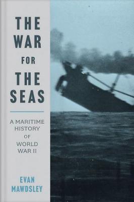 War for the Seas, The: A Maritime History of World War II