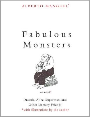 Fabulous Monsters: Count Dracula, Alice, Superman, and Other Literary Friends