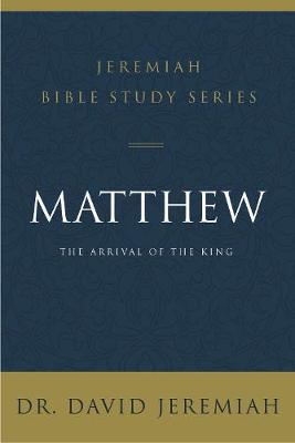 Jeremiah Bible Study Series: Matthew: The Arrival of the King