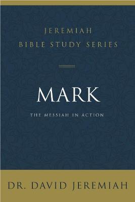Jeremiah Bible Study Series: Mark: The Messiah in Action