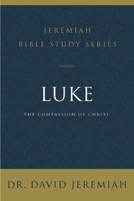 Jeremiah Bible Study Series: Luke: The Compassion of Christ