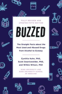 Buzzed: The Straight Facts About the Most Used and Abused Drugs from Alcohol to Ecstasy