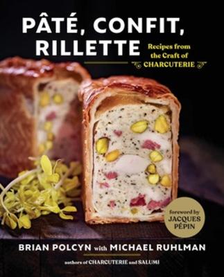 Pate, Confit, Rillette: Recipes from the Craft of Charcuterie
