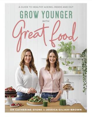 Grow Younger With Great Food: A Guide to Healthy Ageing, Inside and Out