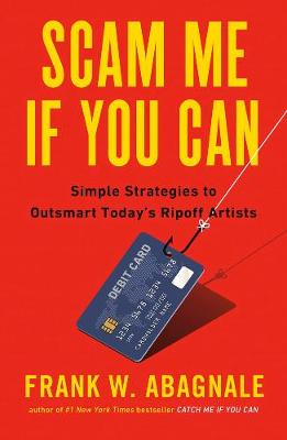 Scam Me If You Can: Simple Strategies to Outsmart Today's Ripoff Artists