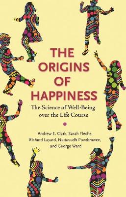 Origins of Happiness, The: The Science of Well-Being over the Life Course