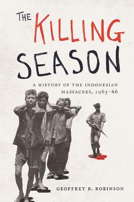 Killing Season, The: A History of the Indonesian Massacres, 1965-66