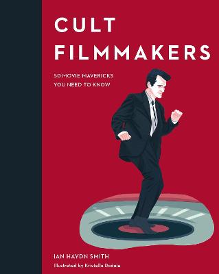 Cult Filmmakers: 50 Movie Mavericks You Need to Know