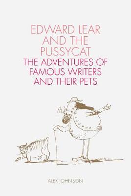 Edward Lear and the Pussycat: The Adventures of Famous Writers and Their Pets