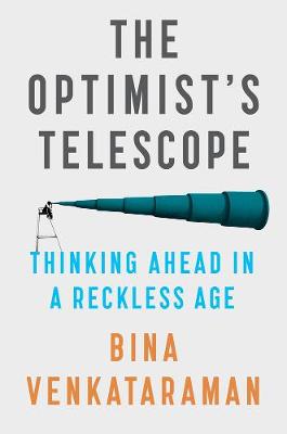 Optimist's Telescope, The: Thinking Ahead in a Reckless Age