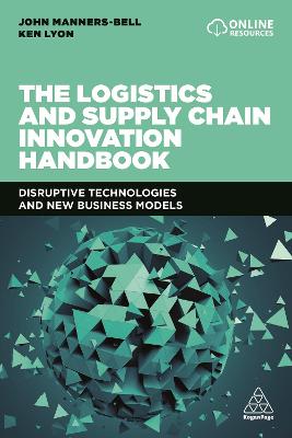 Logistics and Supply Chain Innovation Handbook, The: Disruptive Technologies and New Business Models