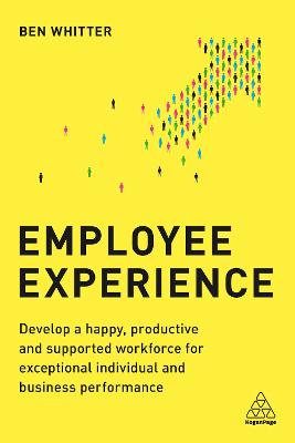 Employee Experience: Develop a Happy, Productive and Supported Workforce