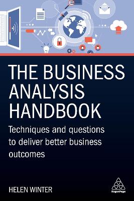 Business Analysis Handbook, The: Techniques and Questions to Deliver Better Business Outcomes