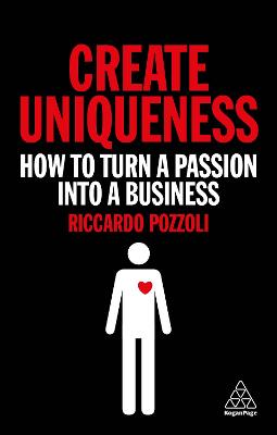Create Uniqueness: How to Turn a Passion Into a Business